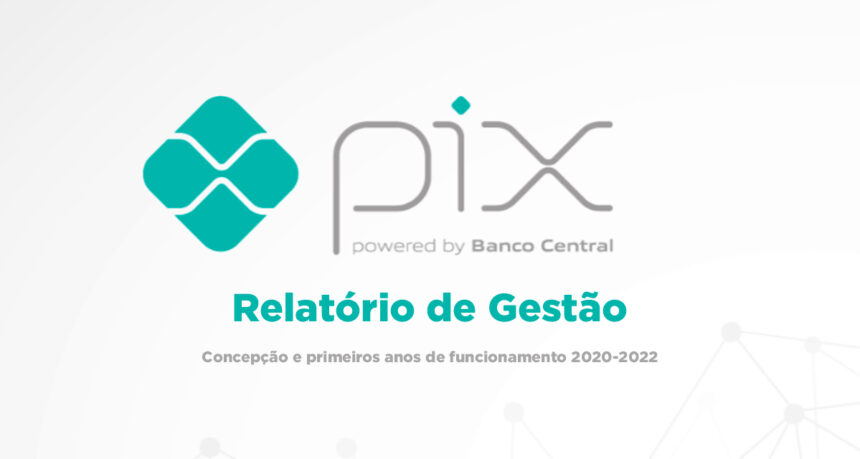 Banco Central divulga Relatório de Gestão sobre os primeiros anos de funcionamento do Pix