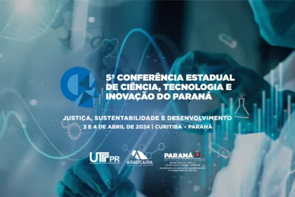 Conferência de Ciência, Tecnologia e Inovação reúne lideranças e acadêmicos no Paraná Foto: SETI